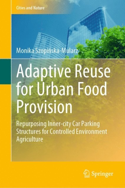 Monika Szopinska-Mularz - Adaptive Reuse for Urban Food Provision, E-bok
