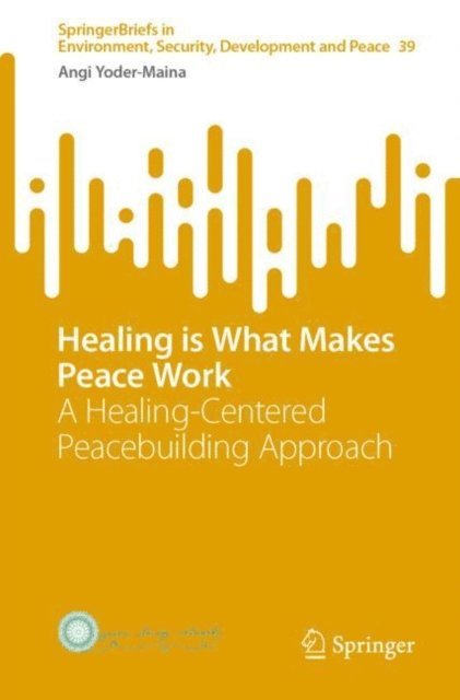 Angi Yoder-Maina - Healing is What Makes Peace Work, E-bok