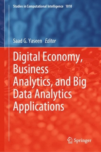 Saad G. Yaseen - Digital Economy, Business Analytics, and Big Data Analytics Applications, E-bok