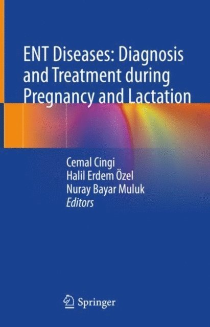 Nuray Bayar Muluk, Halil Erdem Ozel, Cemal Cingi - ENT Diseases: Diagnosis and Treatment during Pregnancy and Lactation, E-bok