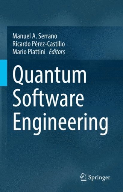 Mario Piattini, Ricardo Perez-Castillo, Manuel A. Serrano - Quantum Software Engineering, E-bok