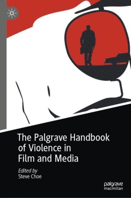 Steve Choe - Palgrave Handbook of Violence in Film and Media, E-bok