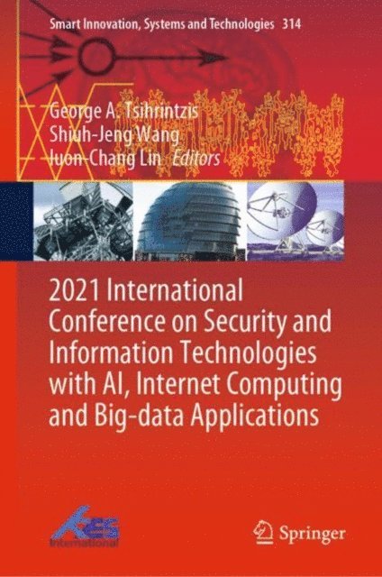 Iuon-Chang Lin, Shiuh-Jeng Wang, George A. Tsihrintzis - 2021 International Conference on Security and Information Technologies with AI, Internet Computing and Big-data Applications, E-bok