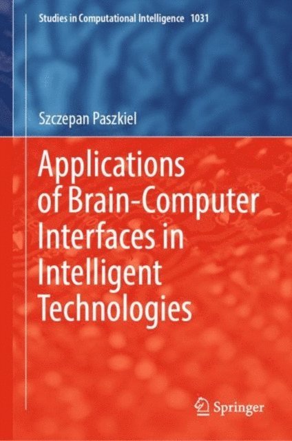 Szczepan Paszkiel - Applications of Brain-Computer Interfaces in Intelligent Technologies, E-bok