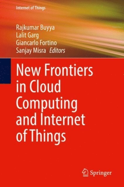 Sanjay Misra, Giancarlo Fortino, Lalit Garg, Rajkumar Buyya - New Frontiers in Cloud Computing and Internet of Things, E-bok
