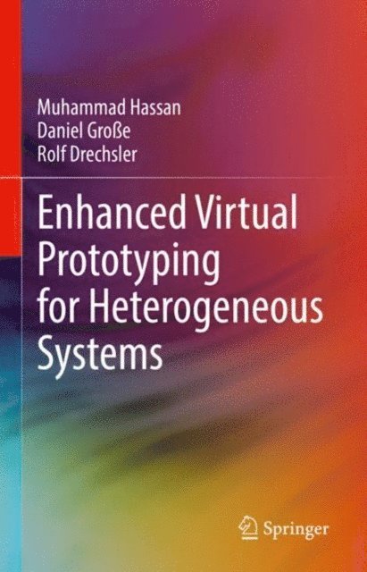 Rolf Drechsler, Daniel Groe, Muhammad Hassan - Enhanced Virtual Prototyping for Heterogeneous Systems, E-bok