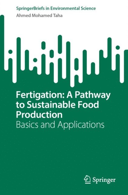 Ahmed Mohamed Taha - Fertigation: A Pathway to Sustainable Food Production, E-bok