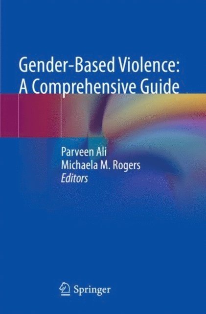 Michaela M. Rogers, Parveen Ali - Gender-Based Violence: A Comprehensive Guide, E-bok