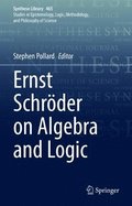Ernst Schroder on Algebra and Logic