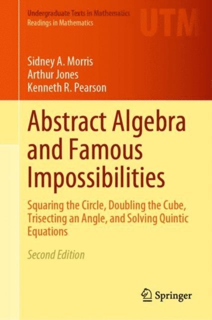 Kenneth R. Pearson, Arthur Jones, Sidney A. Morris - Abstract Algebra and Famous Impossibilities, E-bok