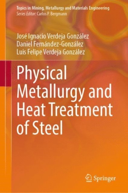 Luis Felipe Verdeja Gonzalez, Daniel Fernandez-Gonzalez, Jose Ignacio Verdeja Gonzalez - Physical Metallurgy and Heat Treatment of Steel, E-bok