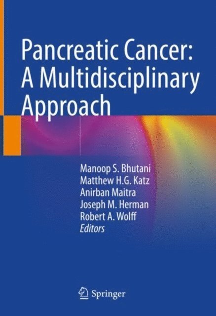 Robert A. Wolff, Joseph M. Herman, Anirban Maitra, Matthew H.G. Katz, Manoop S. Bhutani - Pancreatic Cancer: A Multidisciplinary Approach, E-bok