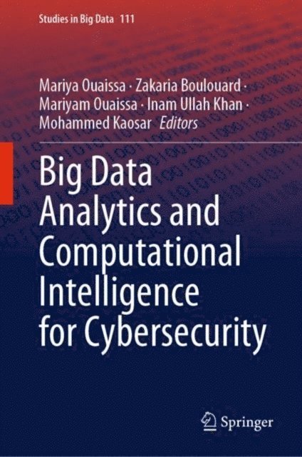 Mohammed Kaosar, Inam Ullah Khan, Mariyam Ouaissa, Zakaria Boulouard, Mariya Ouaissa - Big Data Analytics and Computational Intelligence for Cybersecurity, E-bok