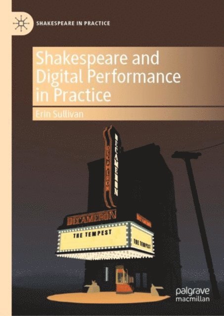 Erin Sullivan - Shakespeare and Digital Performance in Practice, E-bok