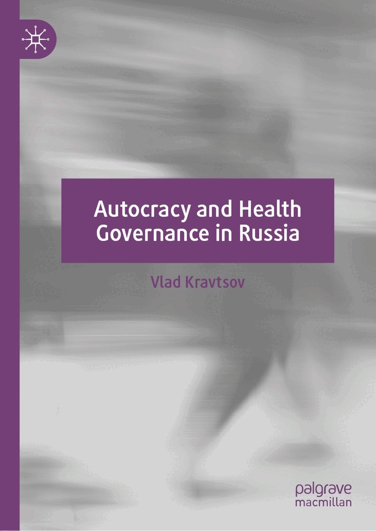 Vlad Kravtsov - Autocracy and Health Governance in Russia, Inbunden