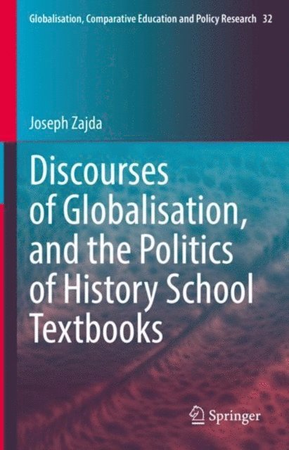 Joseph Zajda - Discourses of Globalisation, and the Politics of History School Textbooks, E-bok