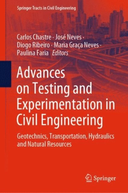Paulina Faria, Maria Graca Neves, Diogo Ribeiro, Jose Neves, Carlos Chastre - Advances on Testing and Experimentation in Civil Engineering, E-bok