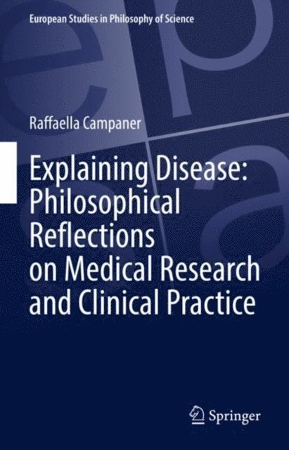Raffaella Campaner - Explaining Disease: Philosophical Reflections on Medical Research and Clinical Practice, E-bok