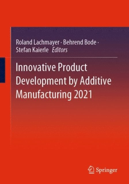 Stefan Kaierle, Behrend Bode, Roland Lachmayer - Innovative Product Development by Additive Manufacturing 2021, E-bok