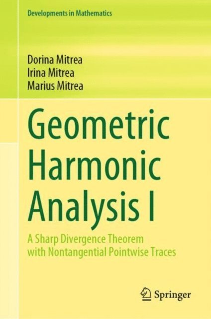 Marius Mitrea, Irina Mitrea, Dorina Mitrea - Geometric Harmonic Analysis I, E-bok
