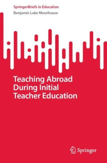 Benjamin Luke Moorhouse - Teaching Abroad During Initial Teacher Education, E-bok