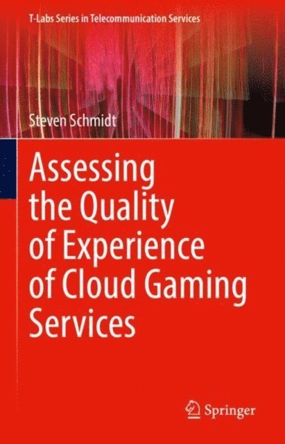 Steven Schmidt - Assessing the Quality of Experience of Cloud Gaming Services, E-bok