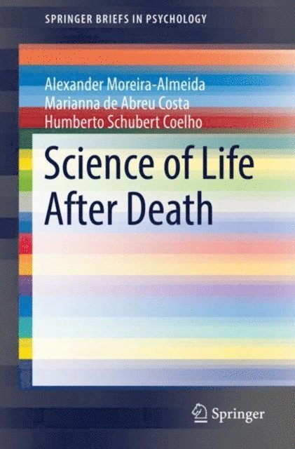 Humberto Schubert Coelho, Marianna de Abreu Costa, Alexander Moreira-Almeida - Science of Life After Death, E-bok