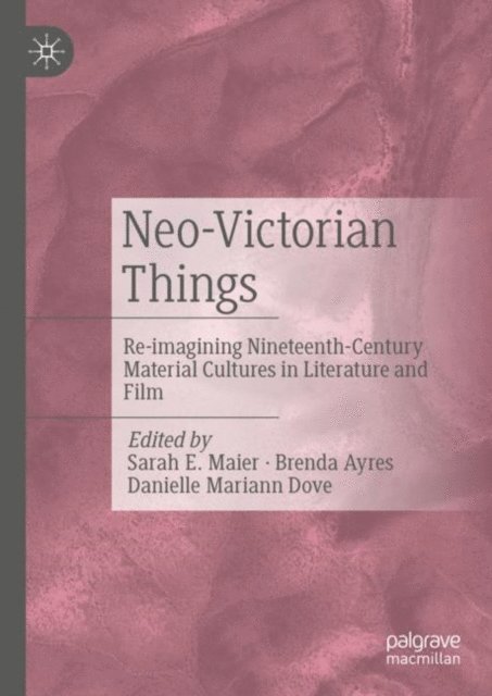 Danielle Mariann Dove, Brenda Ayres, Sarah E. Maier - Neo-Victorian Things, E-bok