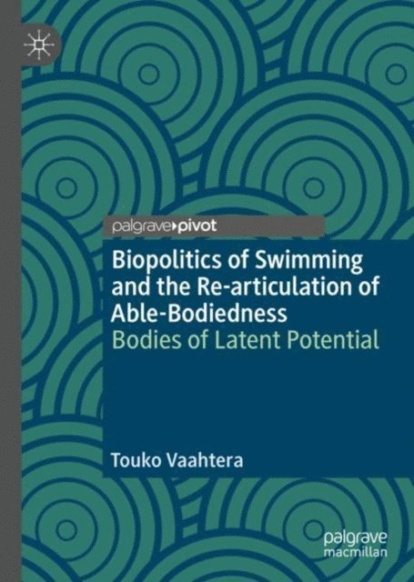Touko Vaahtera - Biopolitics of Swimming and the Re-articulation of Able-Bodiedness, E-bok