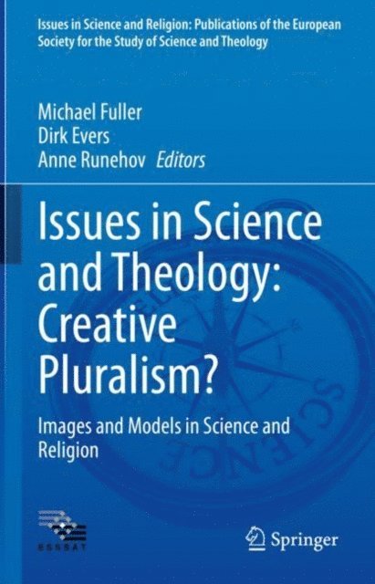 Anne Runehov, Dirk Evers, Michael Fuller - Issues in Science and Theology: Creative Pluralism?, E-bok
