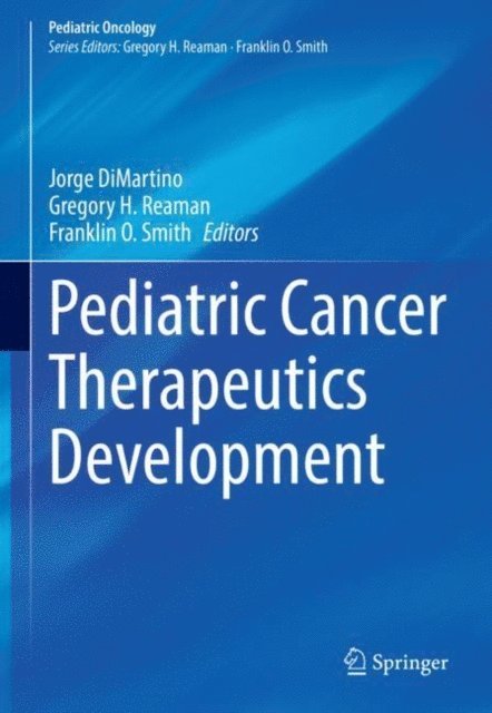 Franklin O. Smith, Gregory H. Reaman, Jorge DiMartino - Pediatric Cancer Therapeutics Development, E-bok