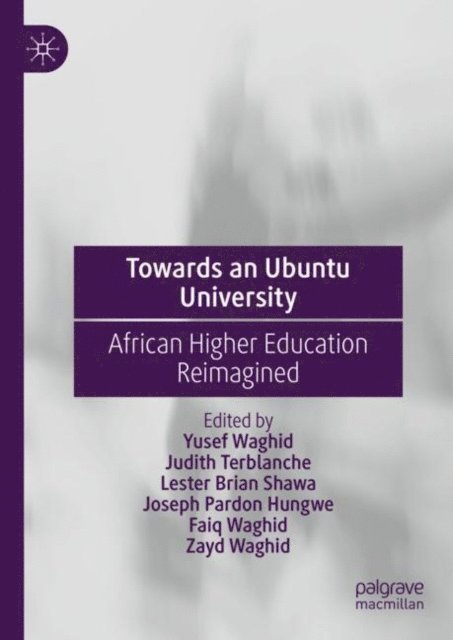 Zayd Waghid, Faiq Waghid, Joseph Pardon Hungwe, Lester Brian Shawa, Judith Terblanche, Yusef Waghid - Towards an Ubuntu University, E-bok