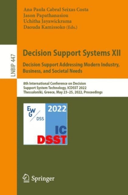 Daouda Kamissoko, Uchitha Jayawickrama, Jason Papathanasiou, Ana Paula Cabral Seixas Costa - Decision Support Systems XII: Decision Support Addressing Modern Industry, Business, and Societal Needs, E-bok