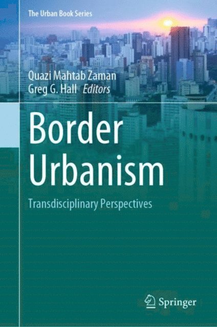 Greg G. Hall, Quazi Mahtab Zaman - Border Urbanism, E-bok