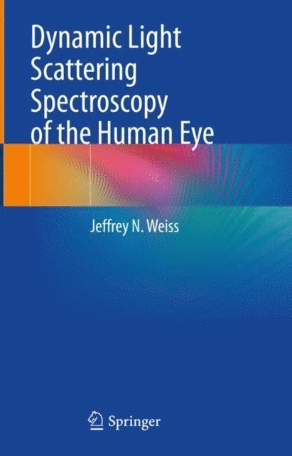 Jeffrey N. Weiss - Dynamic Light Scattering Spectroscopy of the Human Eye, E-bok. Tillgänglighet: Lägg i varukorg