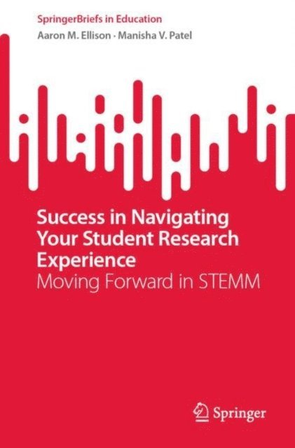 Manisha V. Patel, Aaron M. Ellison - Success in Navigating Your Student Research Experience, E-bok