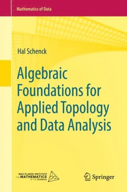 Hal Schenck - Algebraic Foundations for Applied Topology and Data Analysis, E-bok