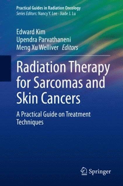 Meng Xu Welliver, Upendra Parvathaneni, Edward Kim - Radiation Therapy for Sarcomas and Skin Cancers, E-bok