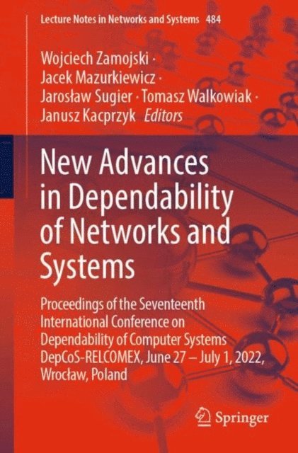 Janusz Kacprzyk, Tomasz Walkowiak, Jaroslaw Sugier, Jacek Mazurkiewicz, Wojciech Zamojski - New Advances in Dependability of Networks and Systems, E-bok