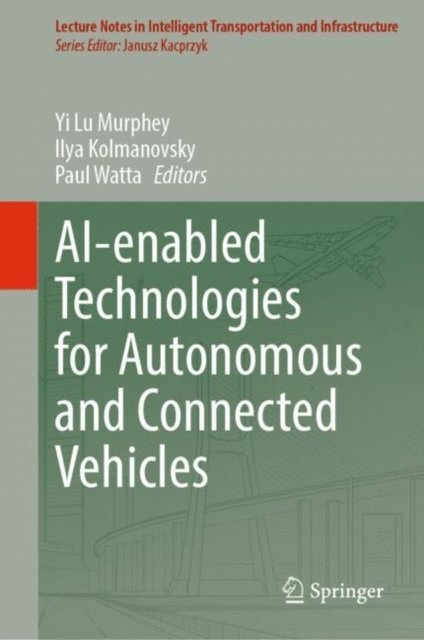 Paul Watta, Ilya Kolmanovsky, Yi Lu Murphey - AI-enabled Technologies for Autonomous and Connected Vehicles, E-bok