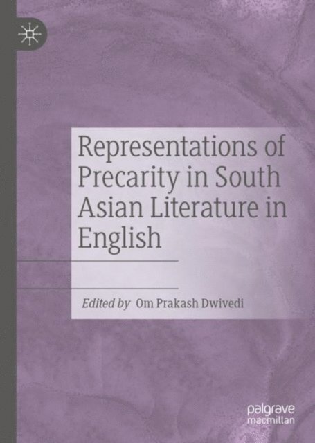 Om Prakash Dwivedi - Representations of Precarity in South Asian Literature in English, E-bok