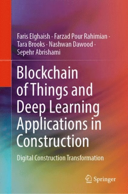 Sepehr Abrishami, Nashwan Dawood, Tara Brooks, Farzad Pour Rahimian, Faris Elghaish - Blockchain of Things and Deep Learning Applications in Construction, E-bok