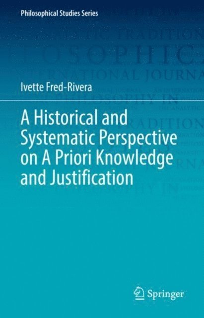 Ivette Fred-Rivera - Historical and Systematic Perspective on A Priori Knowledge and Justification, E-bok