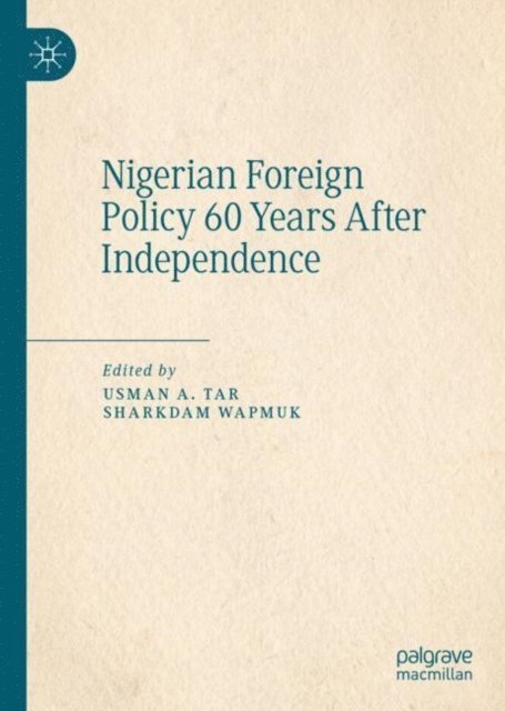 Sharkdam Wapmuk, Usman A. Tar - Nigerian Foreign Policy 60 Years After Independence, E-bok
