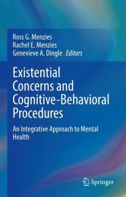 Genevieve A. Dingle, Rachel E. Menzies, Ross G. Menzies - Existential Concerns and Cognitive-Behavioral Procedures, E-bok