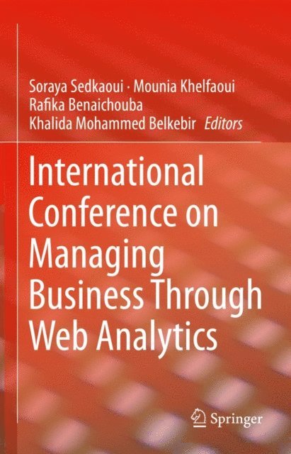 Khalida Mohammed Belkebir, Rafika Benaichouba, Mounia Khelfaoui, Soraya Sedkaoui - International Conference on Managing Business Through Web Analytics, E-bok