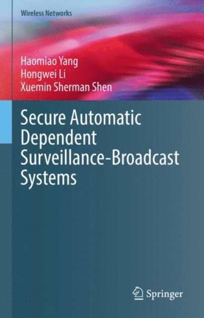 Xuemin Sherman Shen, Hongwei Li, Haomiao Yang - Secure Automatic Dependent Surveillance-Broadcast Systems, E-bok