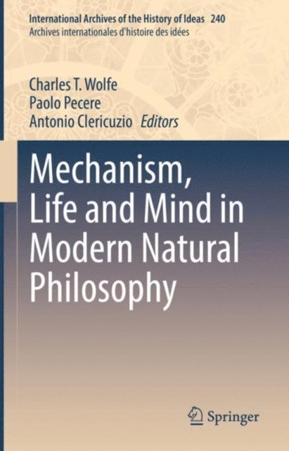 Antonio Clericuzio, Paolo Pecere, Charles T. Wolfe - Mechanism, Life and Mind in Modern Natural Philosophy, E-bok