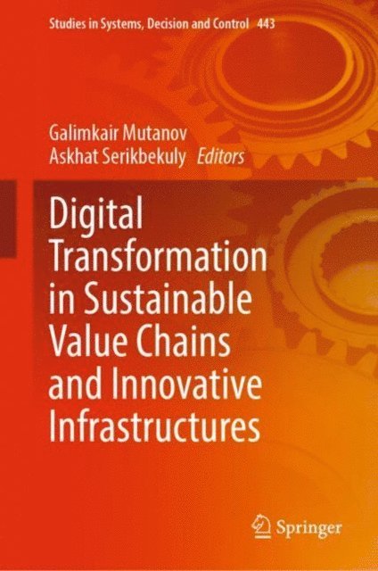 Askhat Serikbekuly, Galimkair Mutanov - Digital Transformation in Sustainable Value Chains and Innovative Infrastructures, E-bok