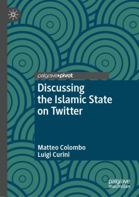 Luigi Curini, Matteo Colombo - Discussing the Islamic State on Twitter, E-bok